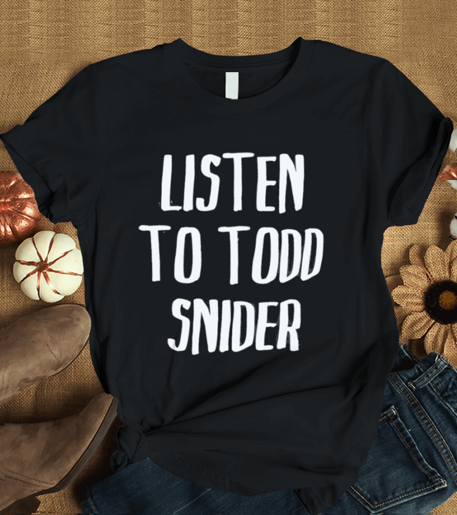 Todd Snider Listen To Music T-Shirt