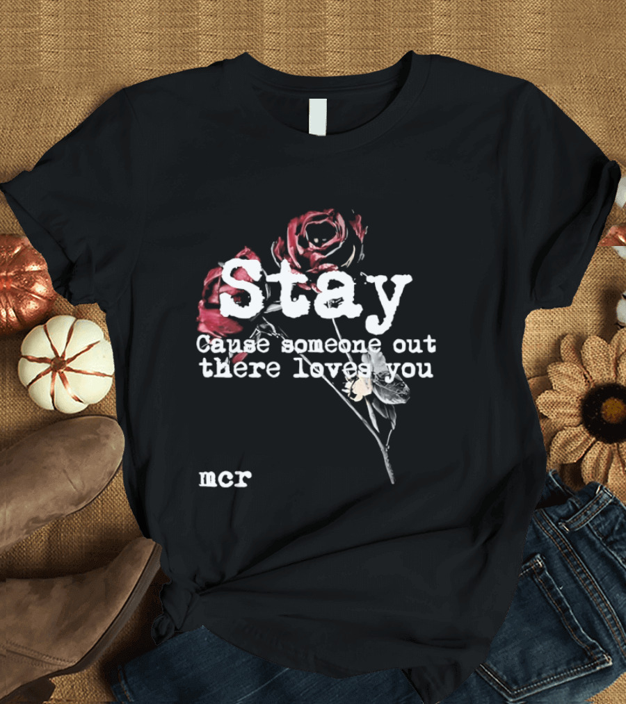 Stay Cause Someone Out There Loves You MCR Roses T-Shirt