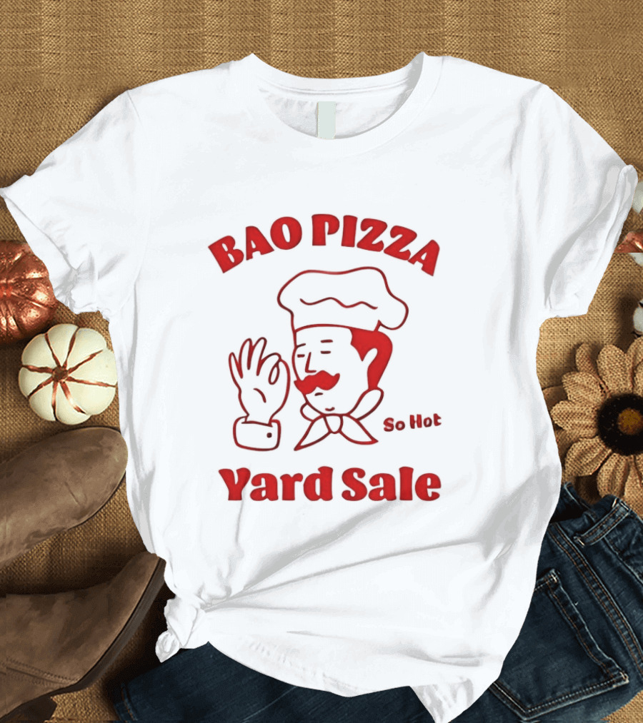Bao Pizza Yard Sale So Hot Chef Gesture T-Shirt