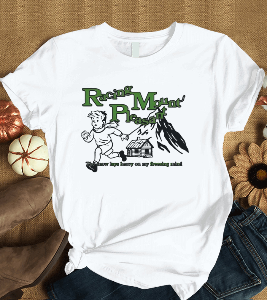 Racing Mount Pleasant The Snow Lays Heavy On My Fressing Mind Cabin Escape T-Shirt