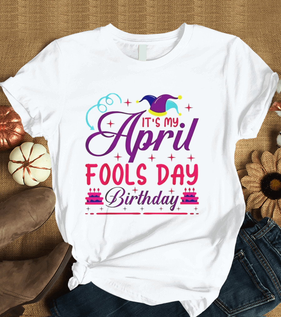 It's My April Fool's Day Birthday With Jester Hat And Cake T-Shirt