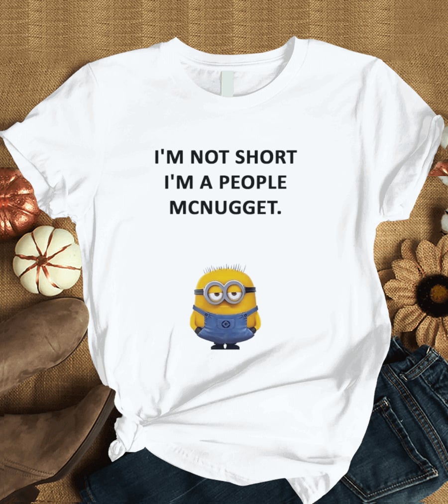 Minion I'm Not Short I'm A People Mcnugget T-Shirt