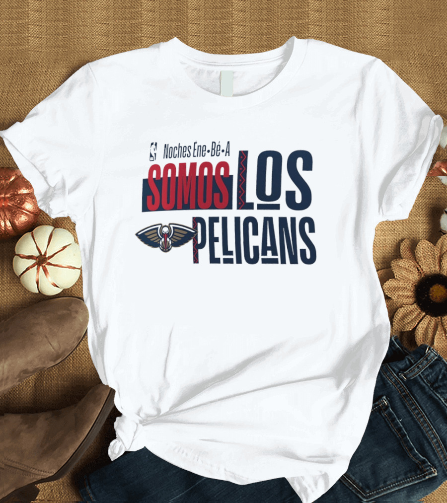 Noches Ene Be A Somos Los Pelicans New Orleans T-Shirt