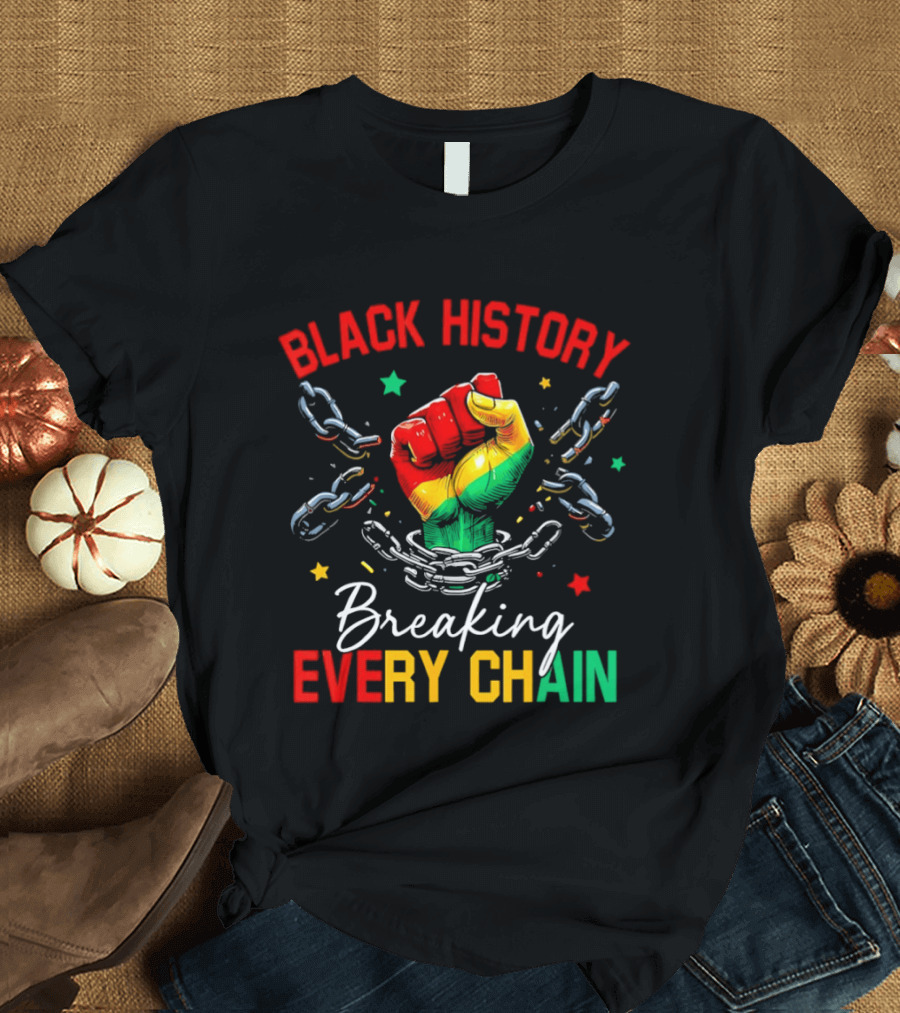 Black History Breaking Every Chain Fist With Chains And Stars T-Shirt