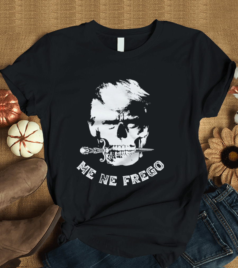 Skull Trump Me Ne Frego T-Shirt