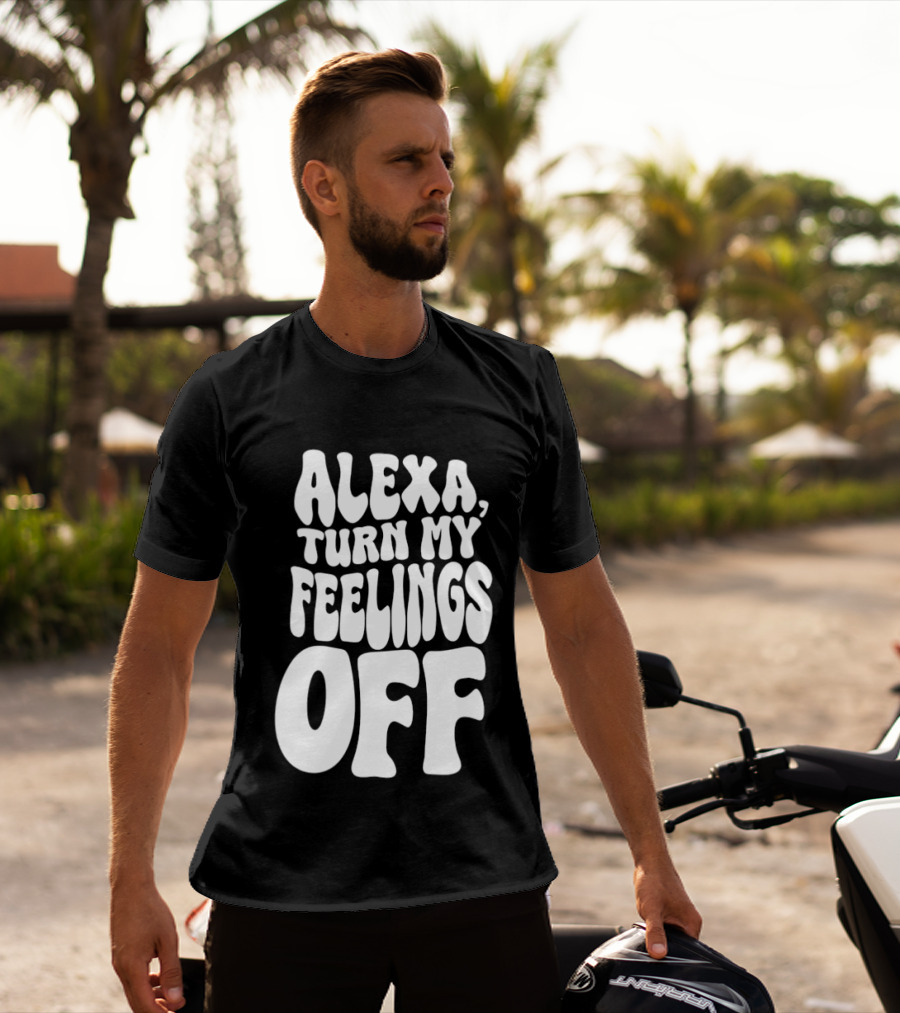 Alexa Turn My Feelings Off T-Shirt