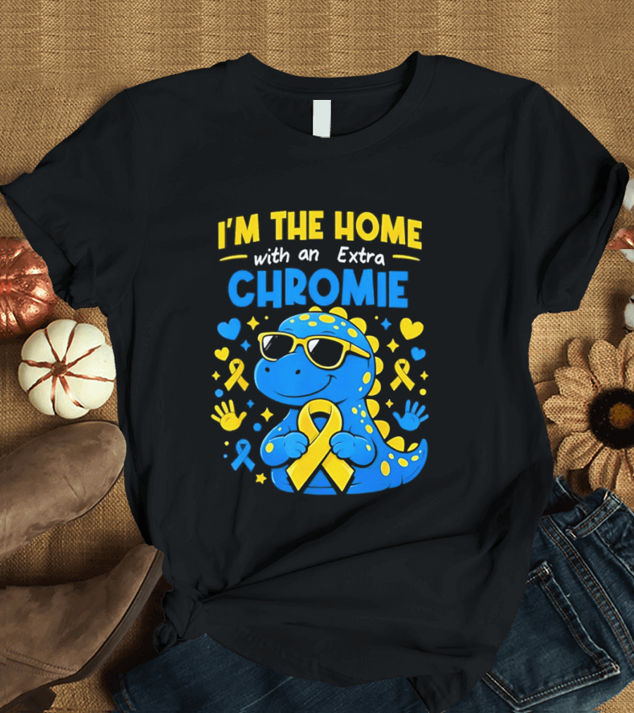 I'm The Home With An Extra Chromie Blue Dinosaur Down Syndrome Awareness T-Shirt