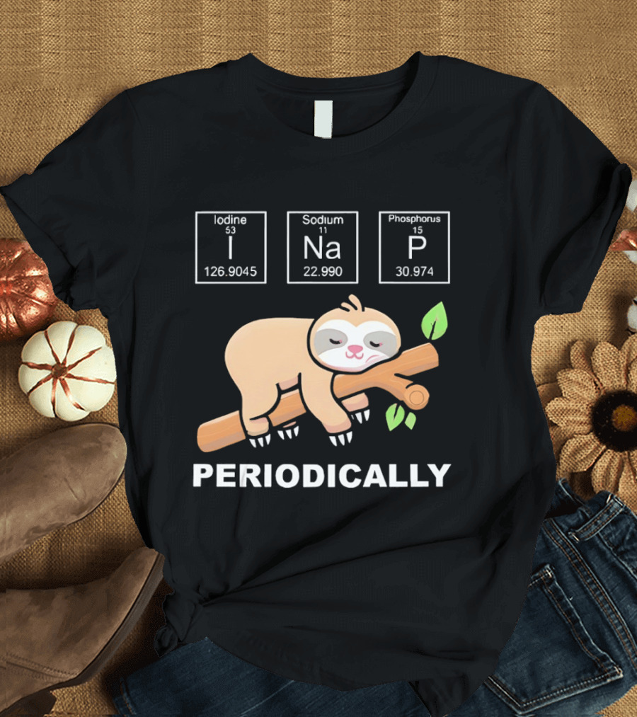 Lazy Sloth I Nap Periodically With Chemistry Elements I Na P T-Shirt
