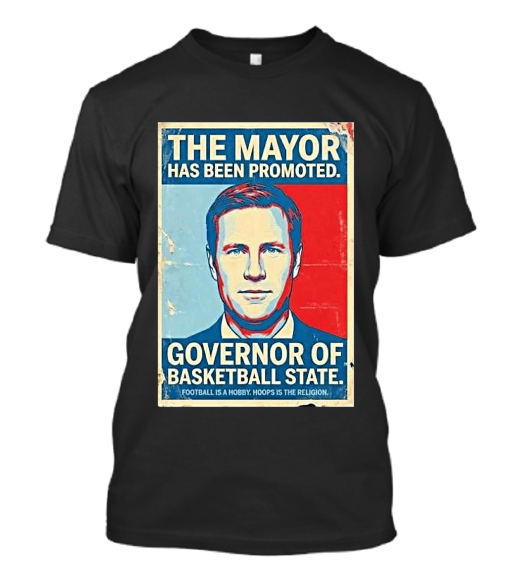 The Mayor Has Been Promoted Governor Of Basketball State Football Is A Hobby Hoops Is The Religion T-Shirt