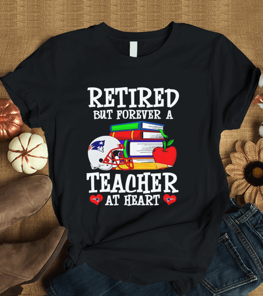 Retired But Forever A Teacher At Heart New England Patriots Helmet And Books With Apple And Pencil T-Shirt