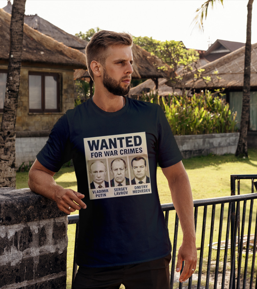 Wanted For War Crimes Vladimir Putin Sergey Lavrov Dmitry Medvedev T-Shirt