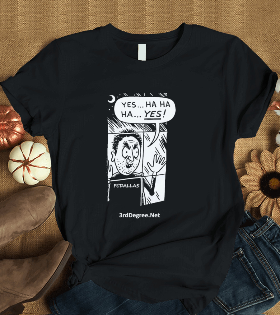 FC Dallas Yes Hahaha Comic 3rdDegree.net T-Shirt