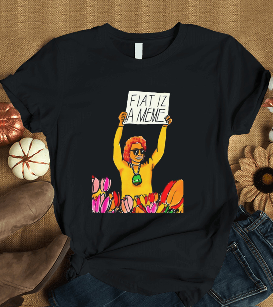 FIAT IZ A MEME Funny Tulip Fields Protester Painting T-Shirt