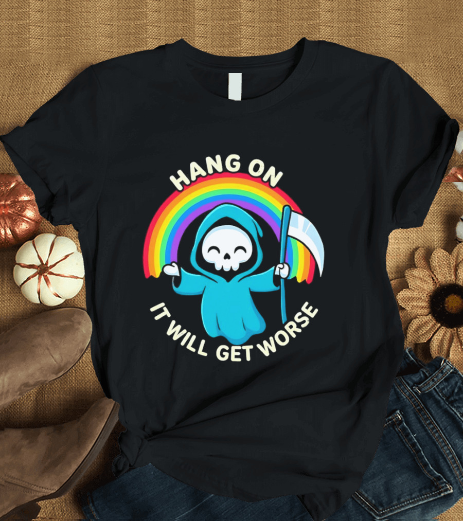 Grim Reaper Rainbow Hang On It Will Get Worse T-Shirt