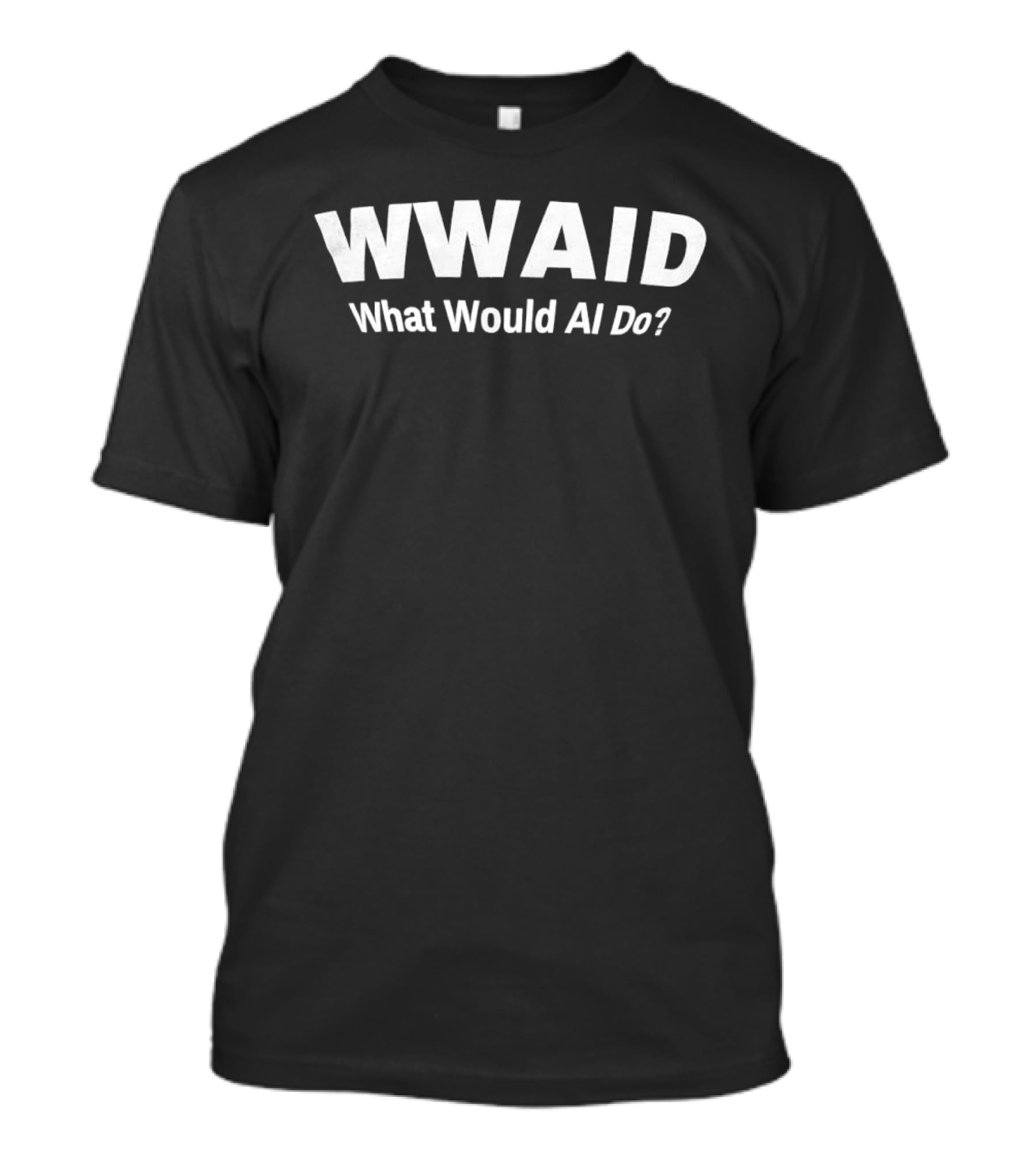 WWAID What Would AI Do Funny Tech Humor T-Shirt