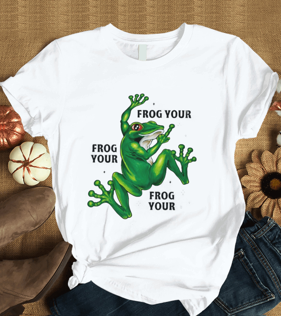 Frog Your Frog Your Frog Your Middle Finger Frog T-Shirt