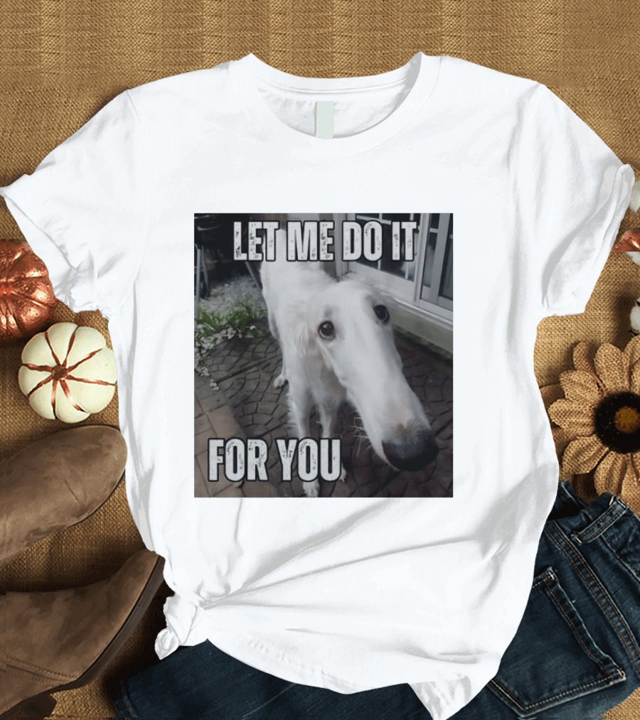 Let Me Do It For You Borzoi Dog Meme T-Shirt