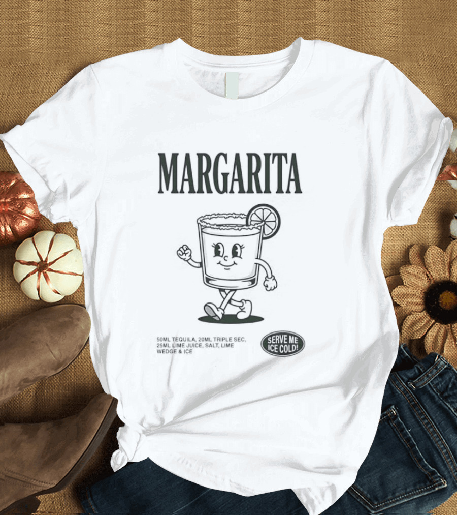 Margarita Cocktail Recipe Serve Me Ice Cold Fun Drink T-Shirt