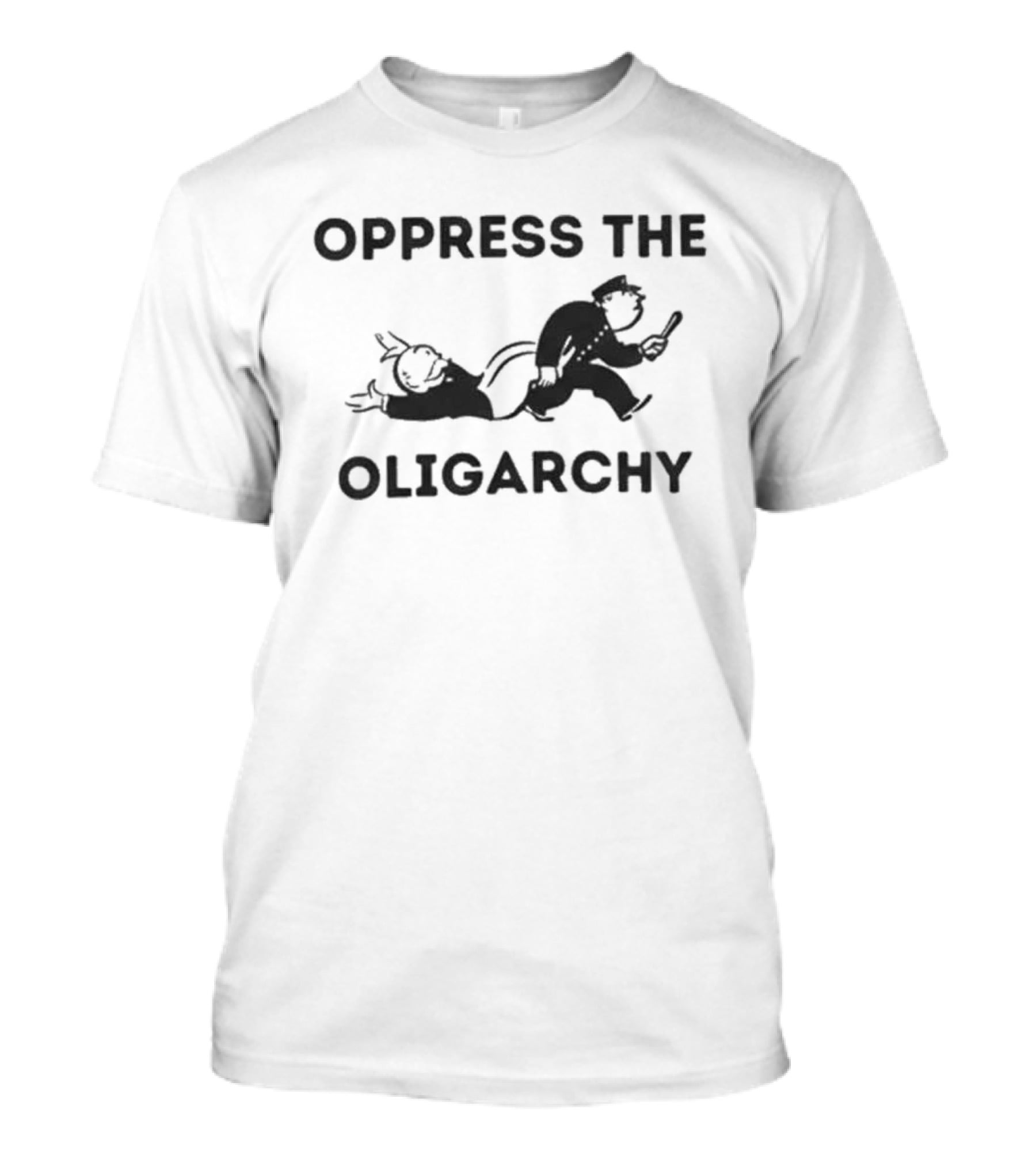 Oppress The Oligarchy Political Cartoon Dark Humor T-Shirt