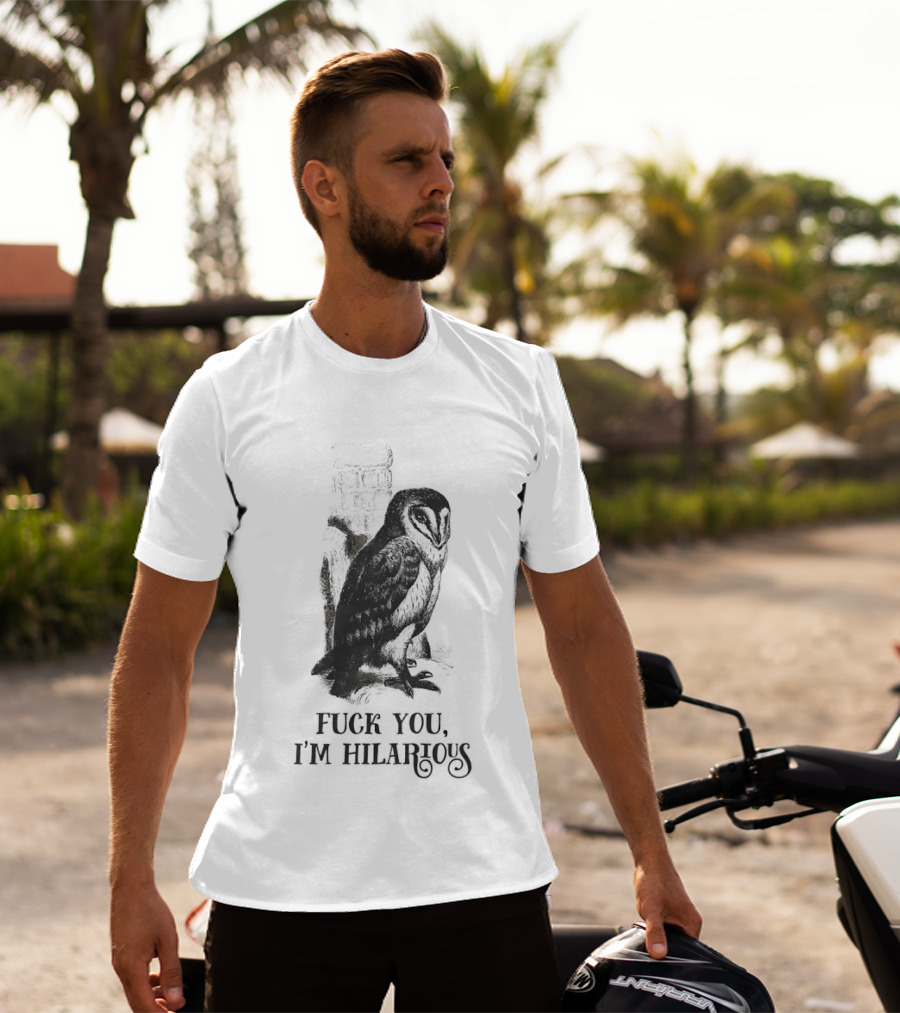 Barn Owl Fuck You I'm Hilarious T-Shirt
