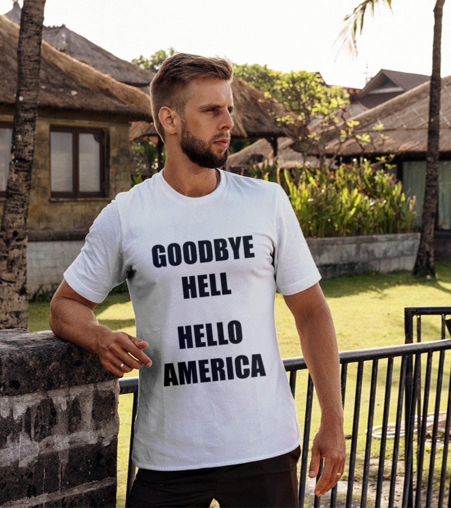 Goodbye Hell Hello America T-Shirt