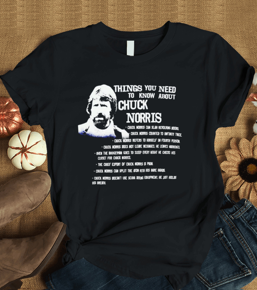 Things You Need To Know About Chuck Norris Facts And Humor T-Shirt