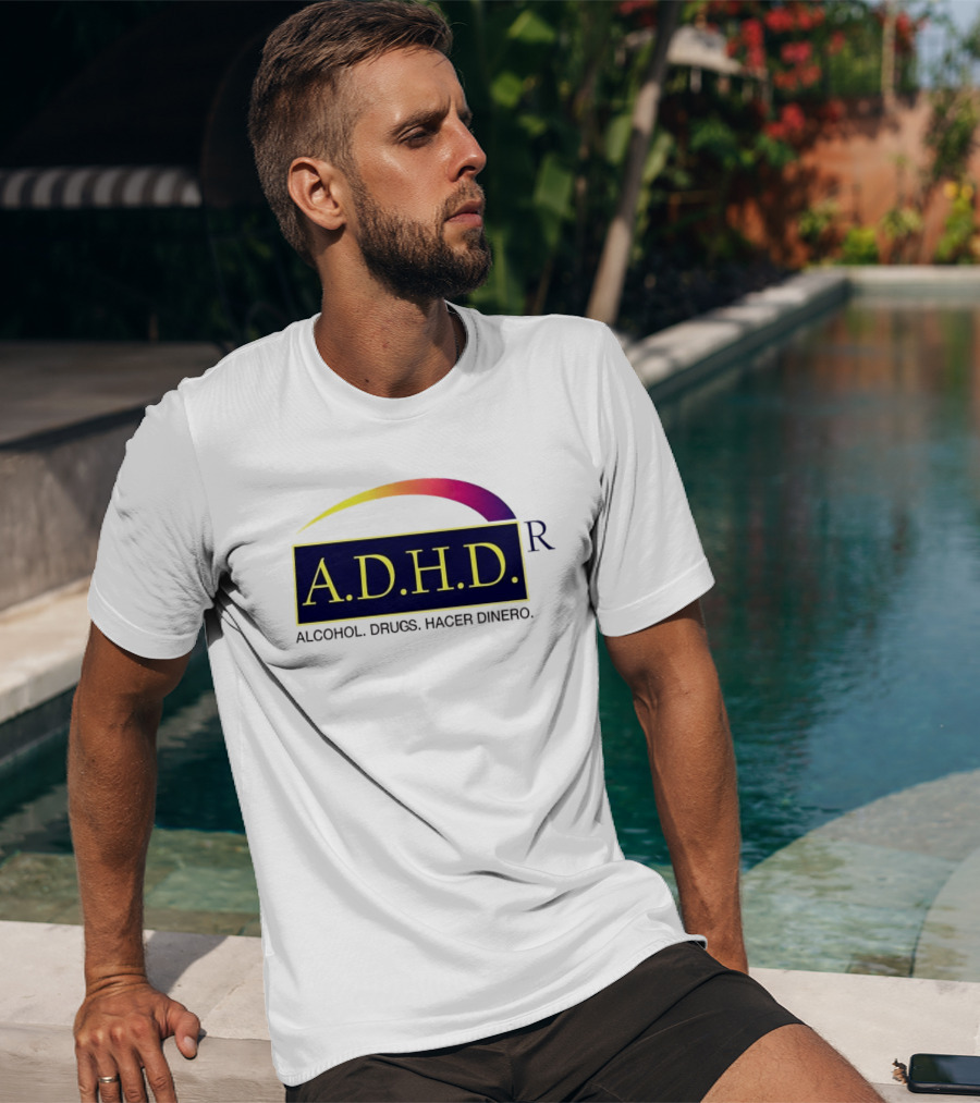ADHD Alcohol Drugs Hacer Dinero Humor T-Shirt