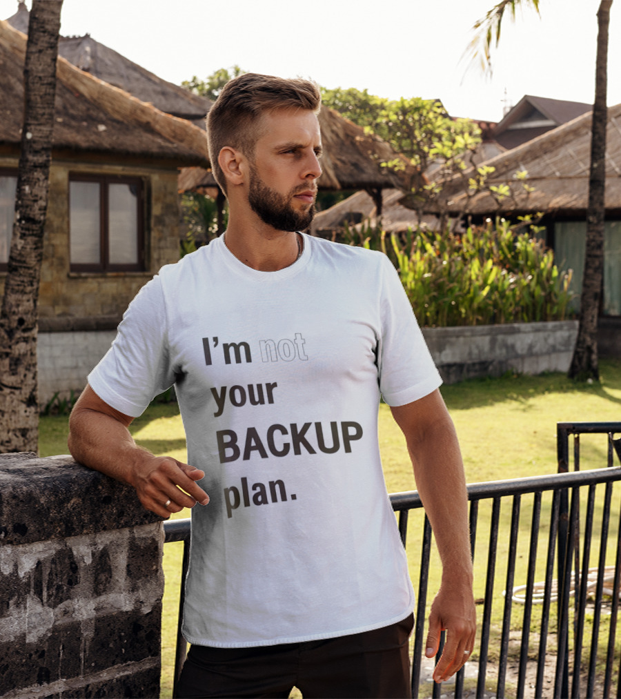 I'm Not Your Backup Plan Bold Assertive T-Shirt