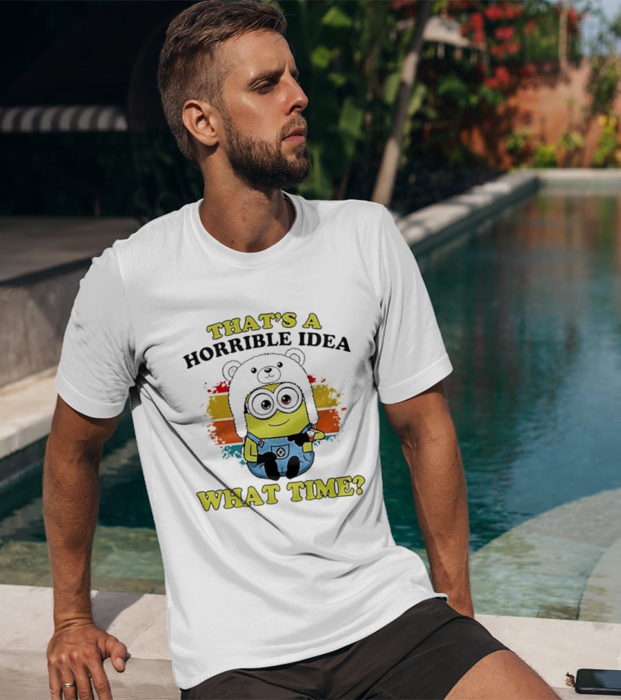 That's A Horrible Idea What Time Minion Rainbow Anime T-Shirt