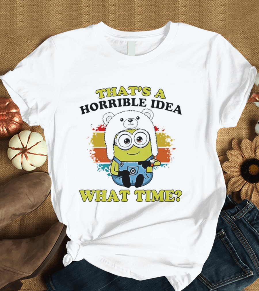 That's A Horrible Idea What Time Minion Rainbow Anime T-Shirt