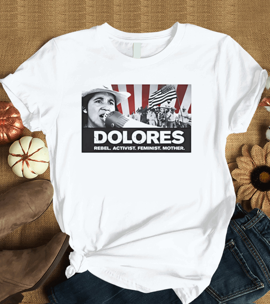 Dolores Rebel Activist Feminist Mother American Flag Symbolism T-Shirt