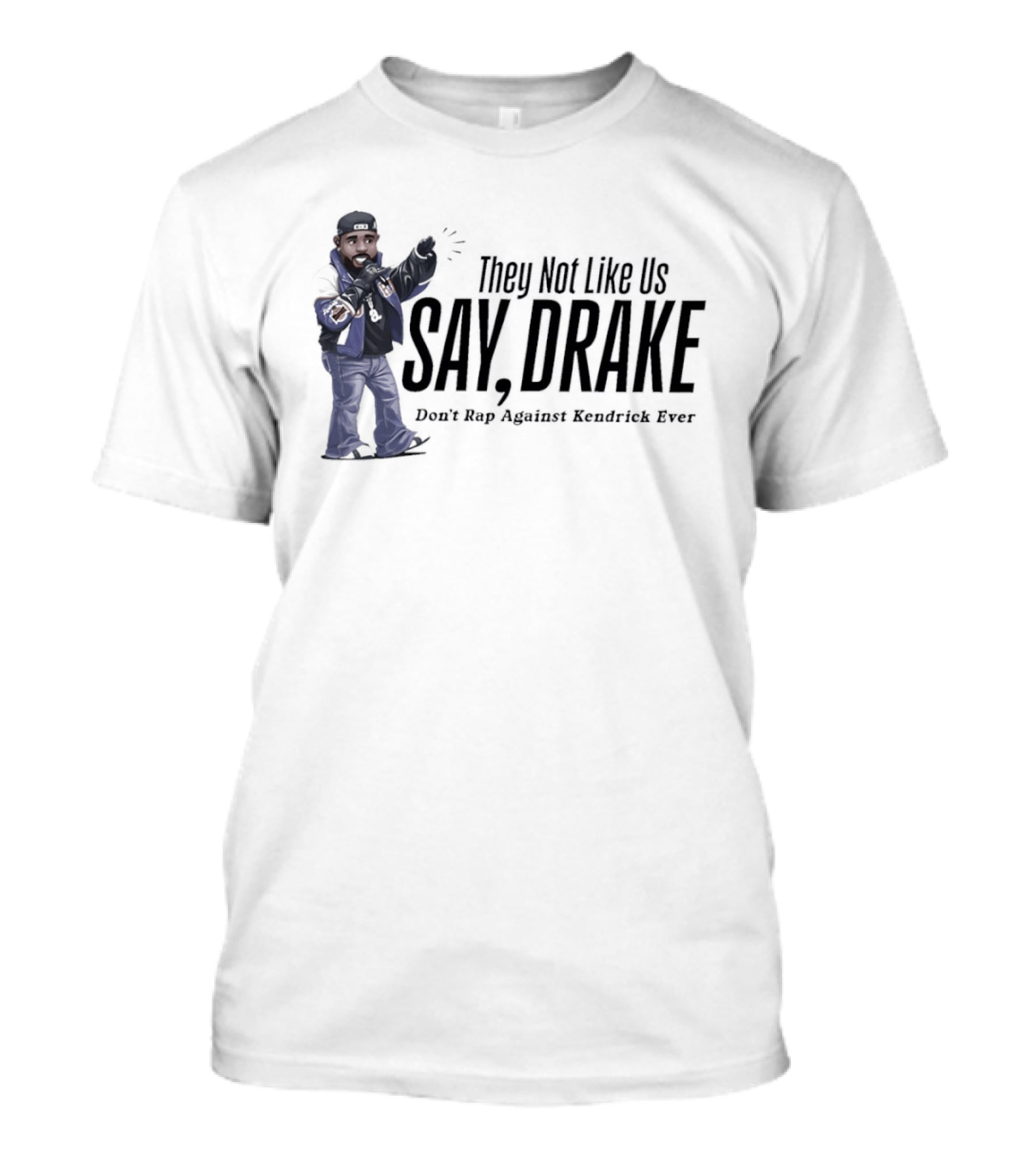 They Not Like Us Say Drake Don't Rap Against Kendrick Ever T-Shirt