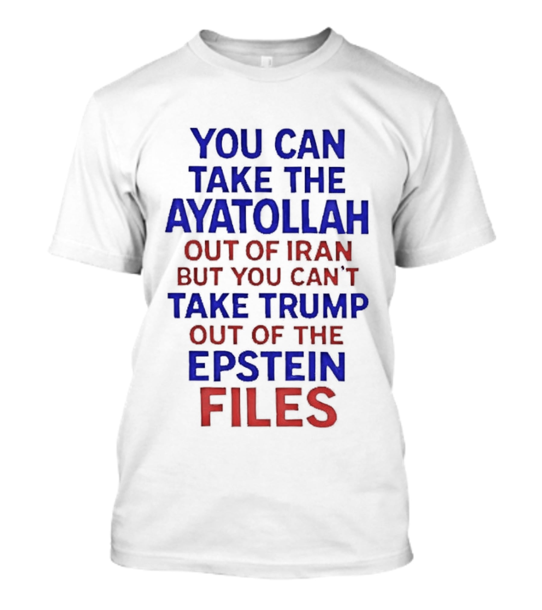 You Can Take The Ayatollah Out Of Iran But You Can't Take Trump Out Of The Epstein Files T-Shirt