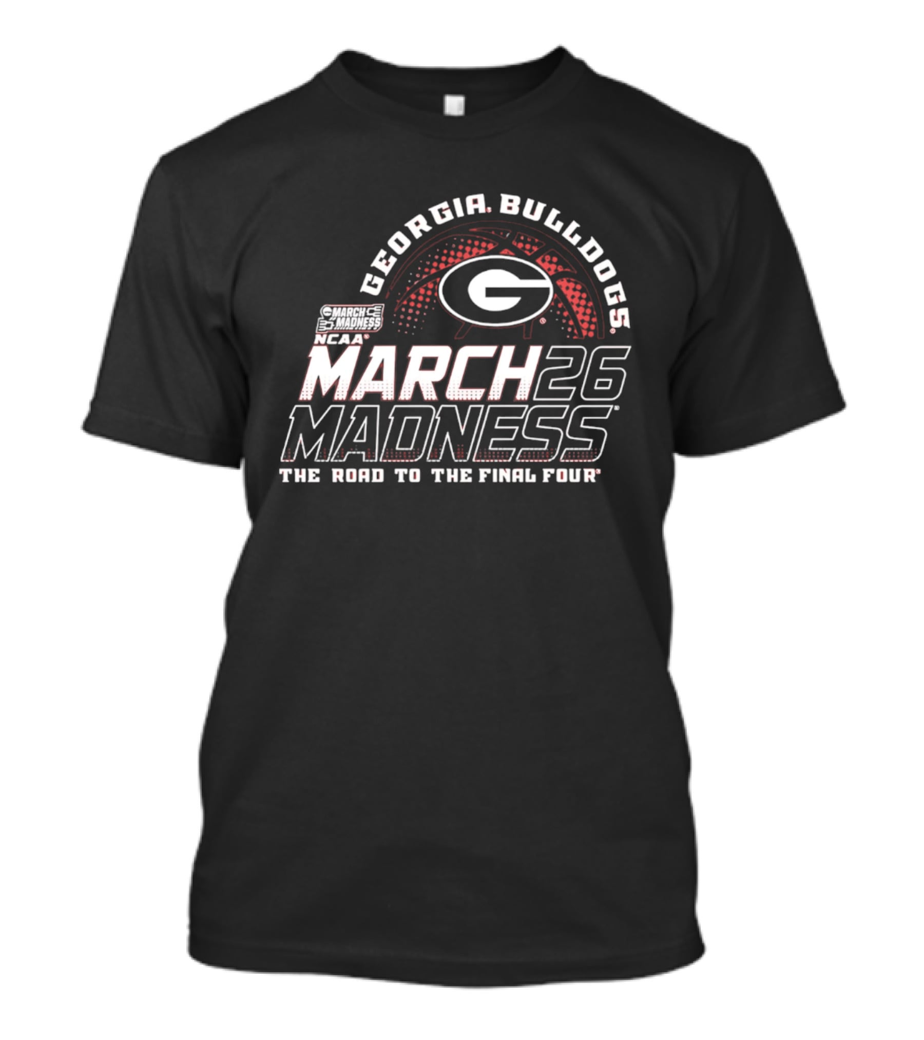 Georgia Bulldogs NCAA March 26 Madness The Road To The Final Four T-Shirt