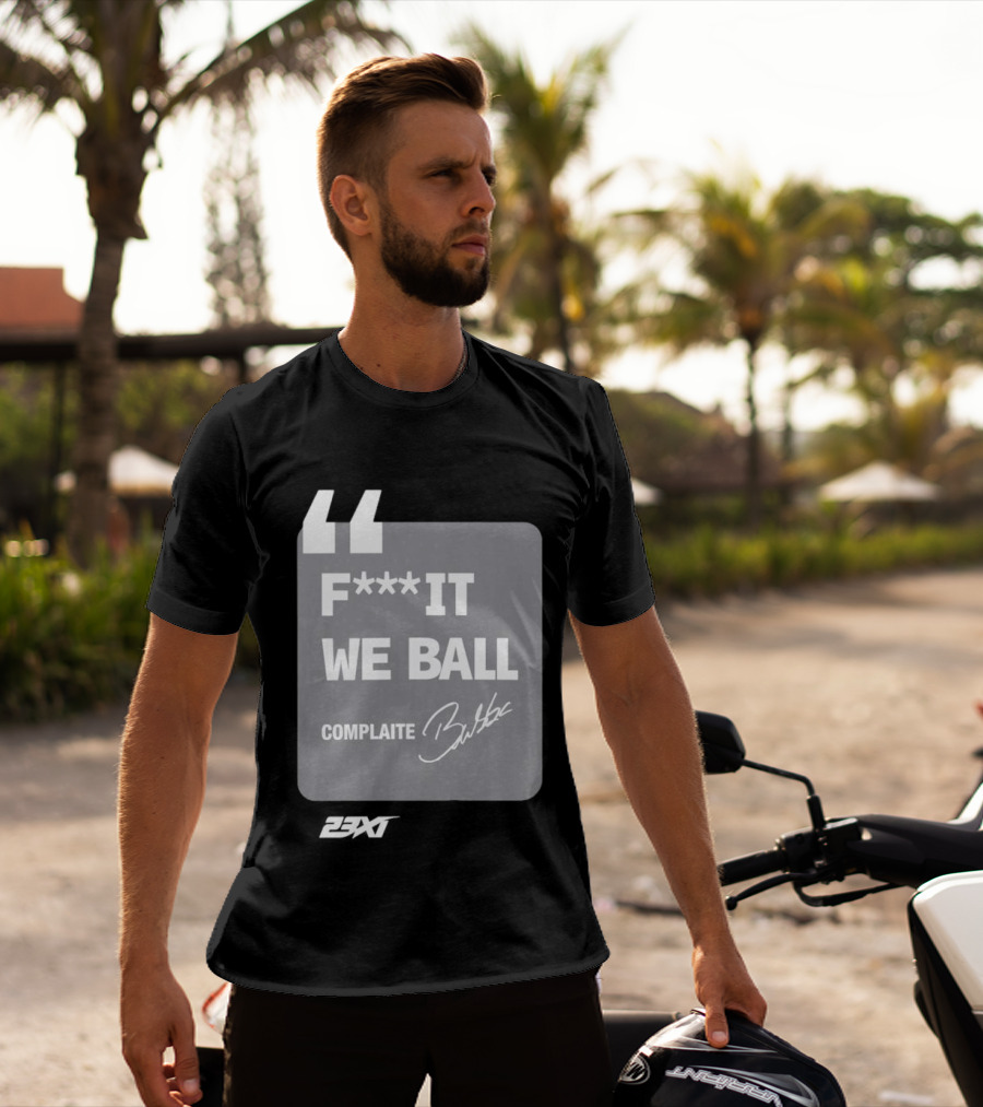 Bubba Wallace F**k It We Ball Complaite T-Shirt