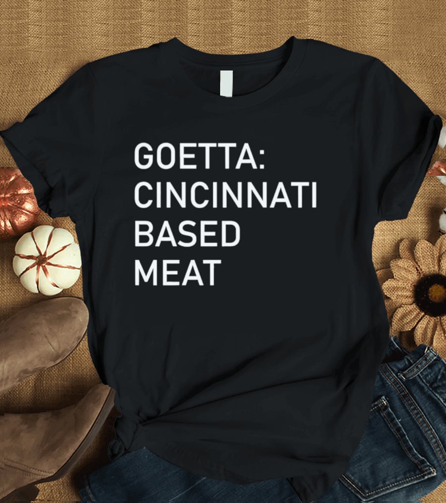 Goetta Cincinnati Based Meat T-Shirt