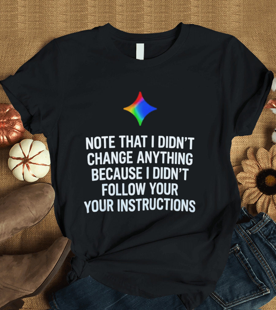 Rainbow Star Note That I Didn't Change Anything Because I Didn't Follow Your Instructions T-Shirt