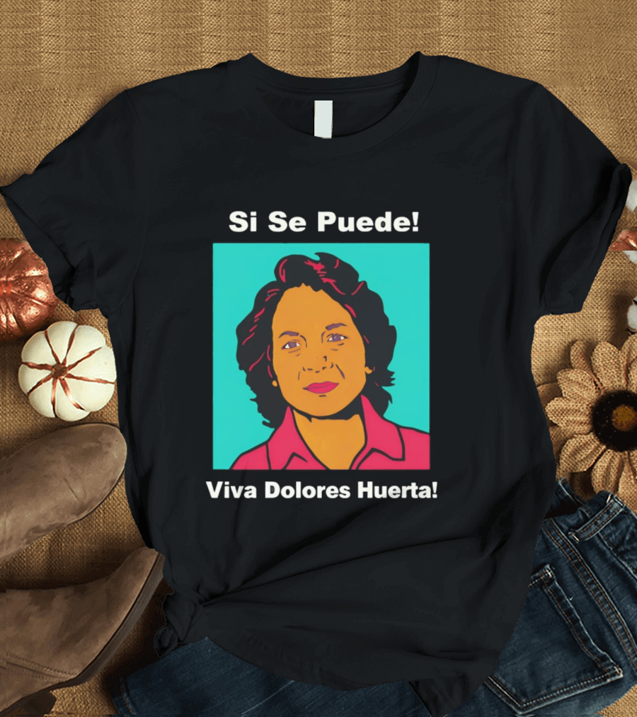 Si Se Puede Viva Dolores Huerta 2026 T-Shirt