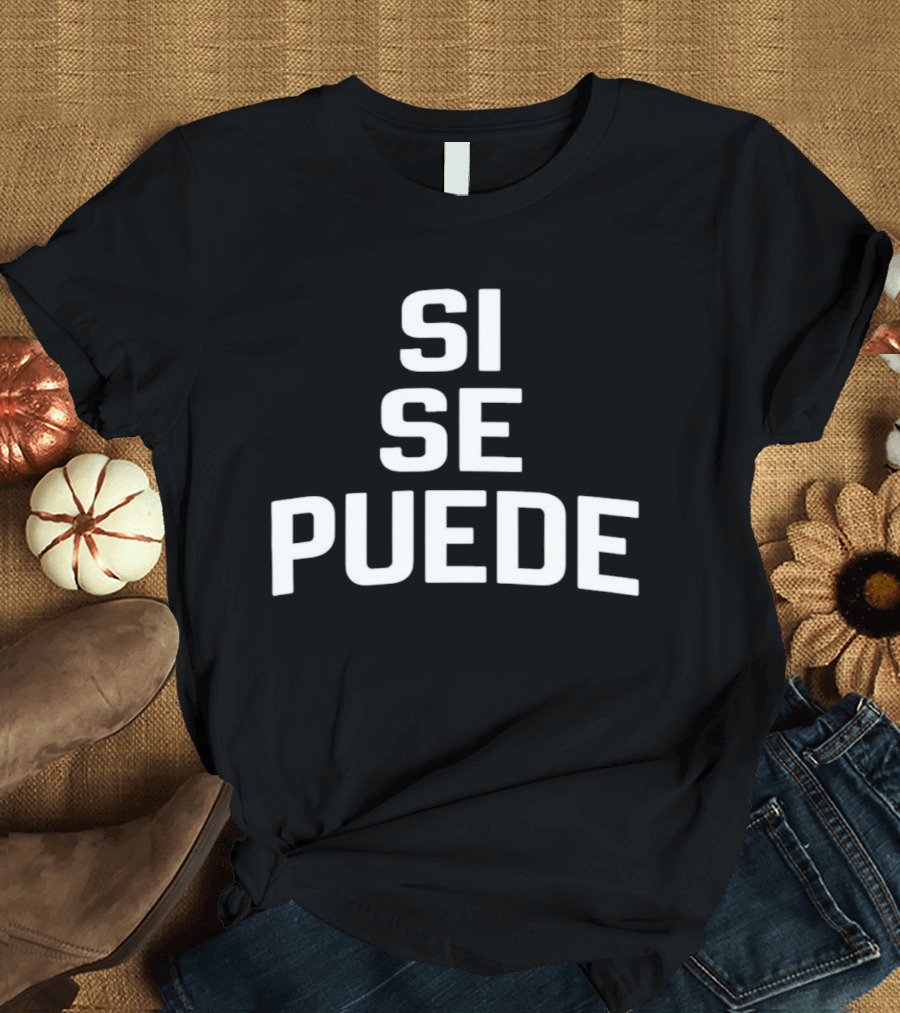 Dolores Huerta Sí Se Puede Classic Empowerment Phrase T-Shirt