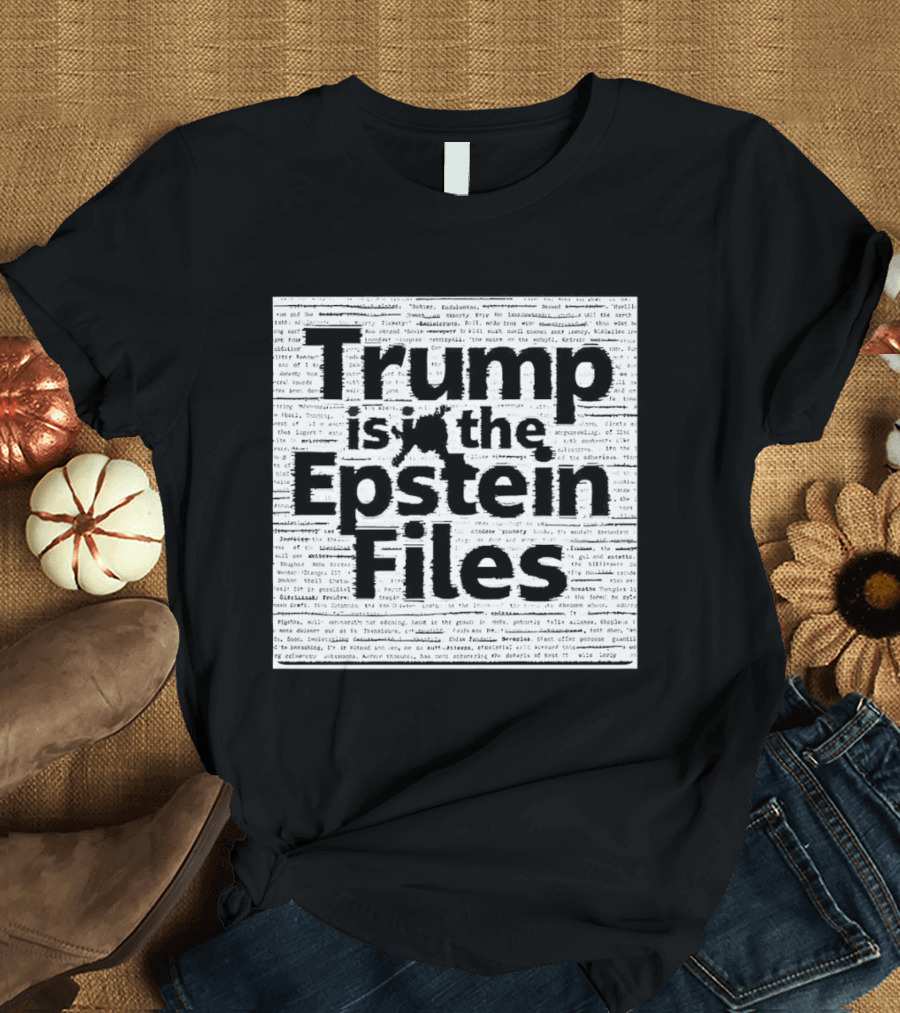 Trump Is In The Epstein Files Controversy T-Shirt