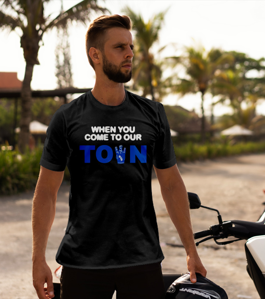 When You Come To Our Town Los Angeles Dodgers T-Shirt