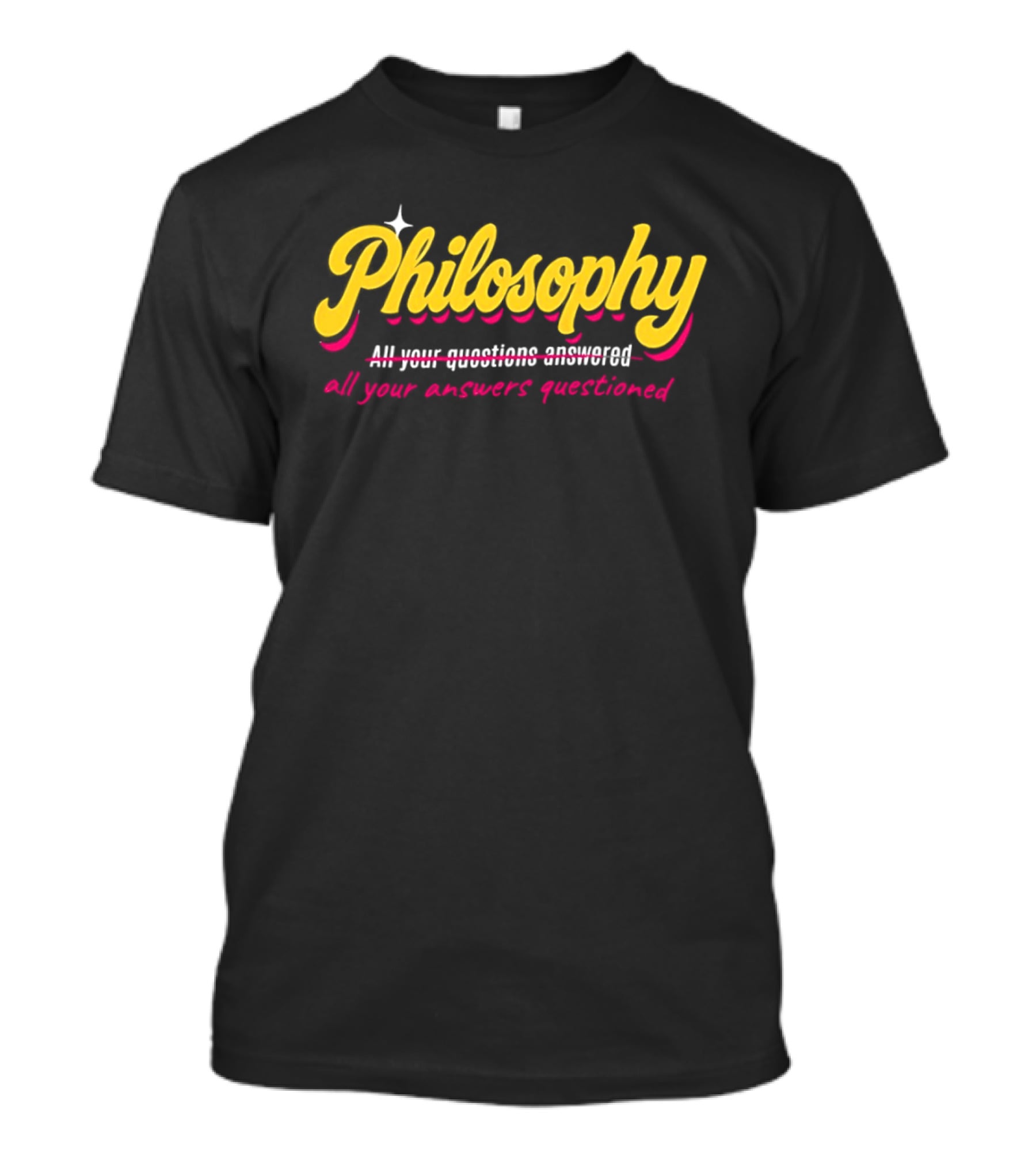 Philosophy All Your Questions Answered All Your Answers Questioned T-Shirt