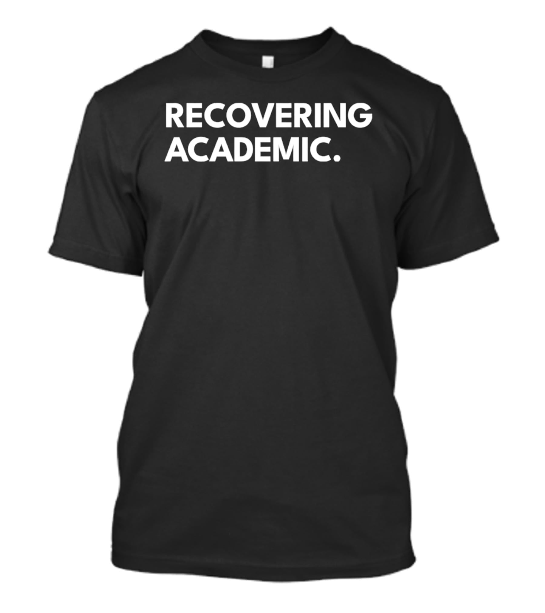 Recovering Academic T-Shirt
