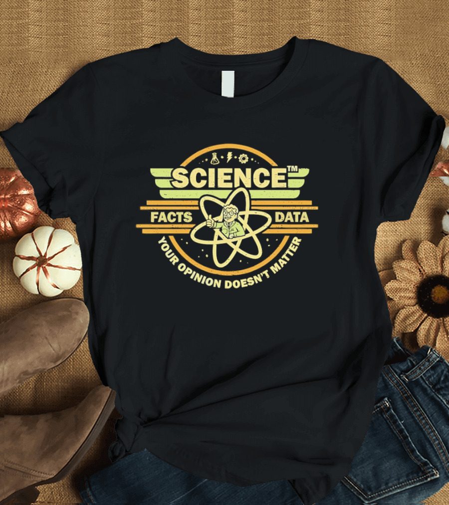 Science Facts Data Your Opinion Doesn't Matter Atomic T-Shirt