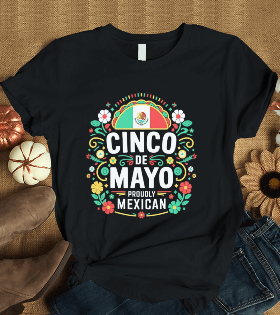 Cinco De Mayo Proudly Mexican Floral Design With Mexican Flag T-Shirt