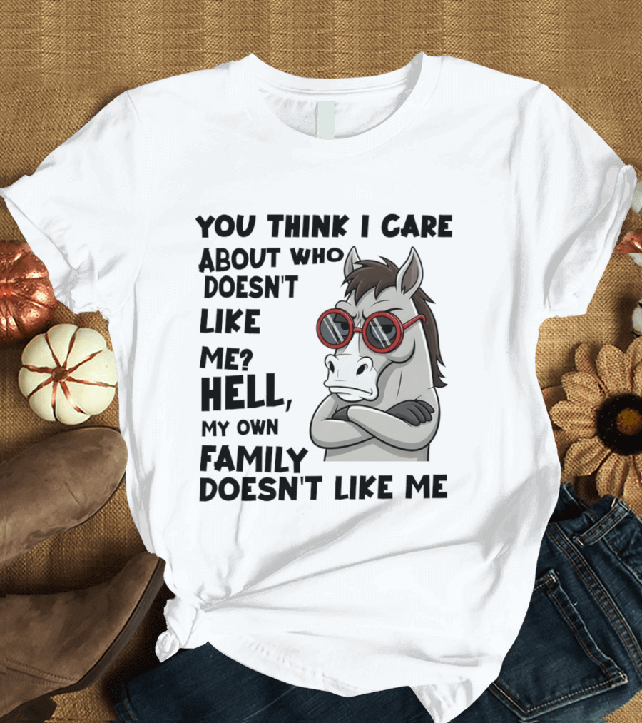 You Think I Care About Who Doesn't Like Me Hell My Own Family Doesn't Like Me Angry Donkey With Red Sunglasses T-Shirt