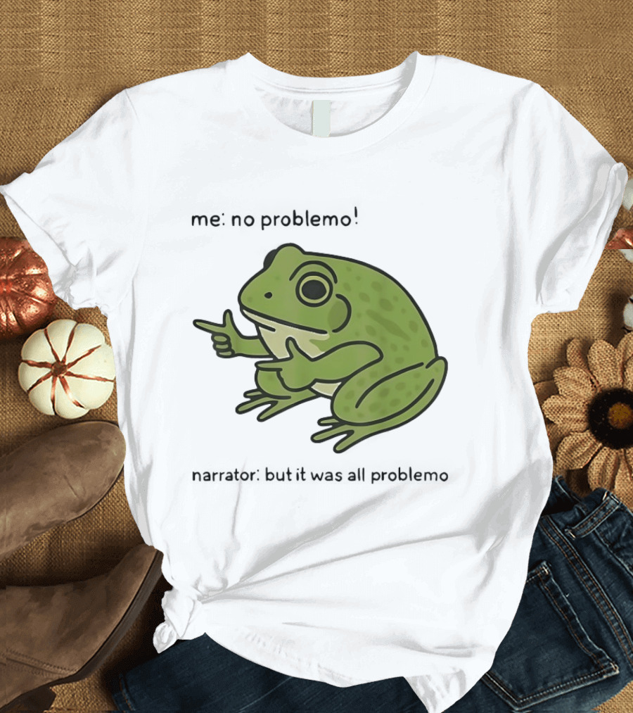 No Problemo Frog It Was All Problemo T-Shirt