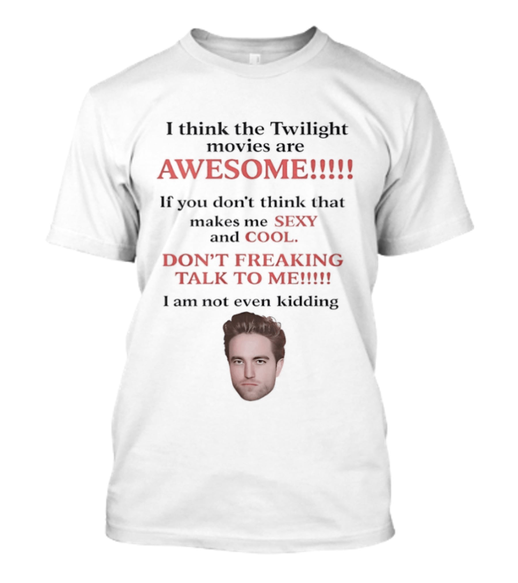 I Think The Twilight Movies Are Awesome Sexy Cool Don't Freaking Talk To Me T-Shirt