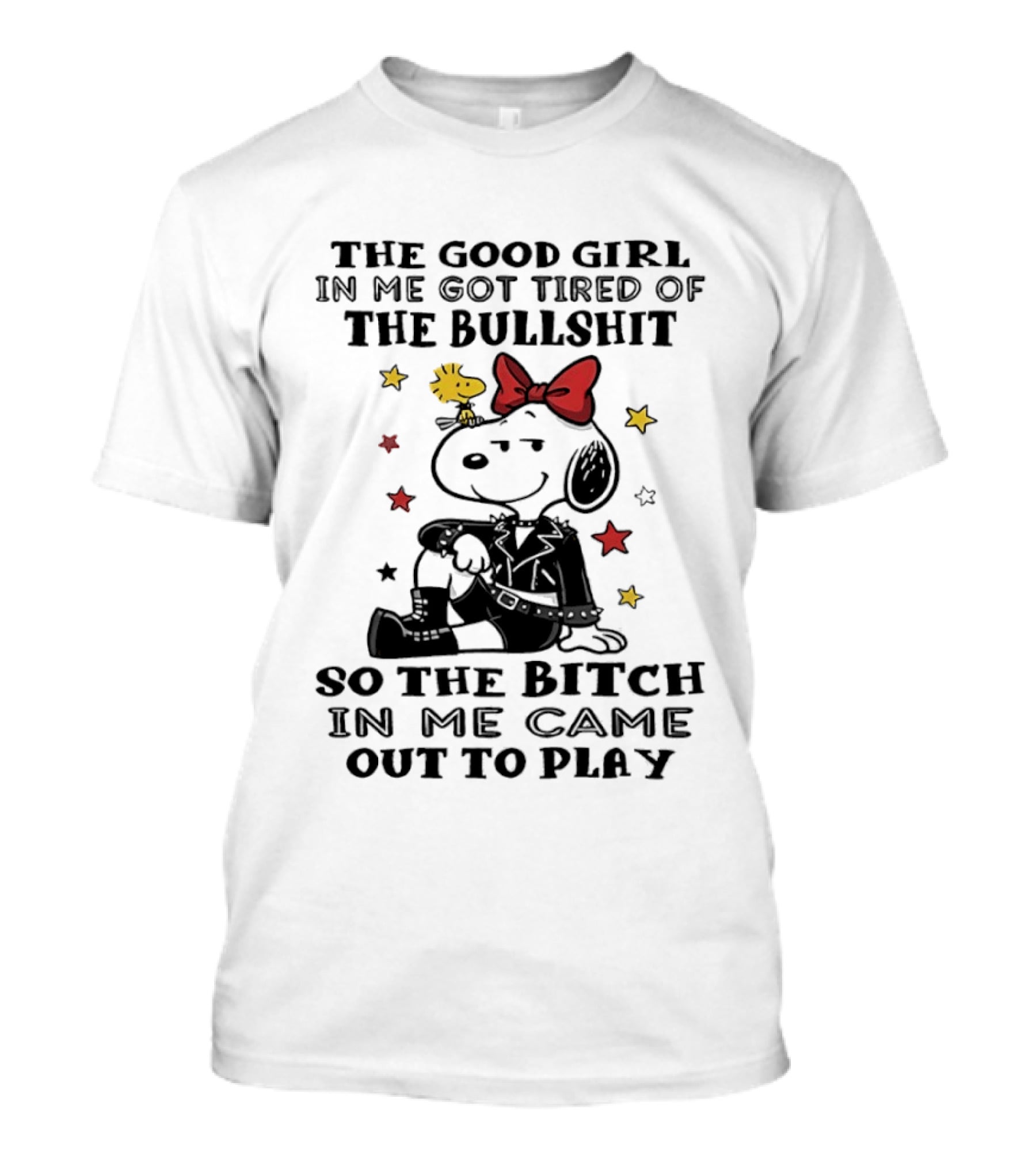 Snoopy And Woodstock The Good Girl In Me Got Tired So The Bitch Came Out To Play T-Shirt