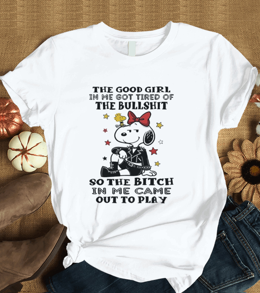 Snoopy And Woodstock The Good Girl In Me Got Tired So The Bitch Came Out To Play T-Shirt